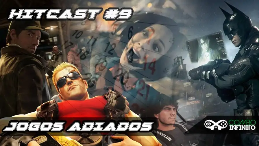 Hitcast #9 – Jogos adiados