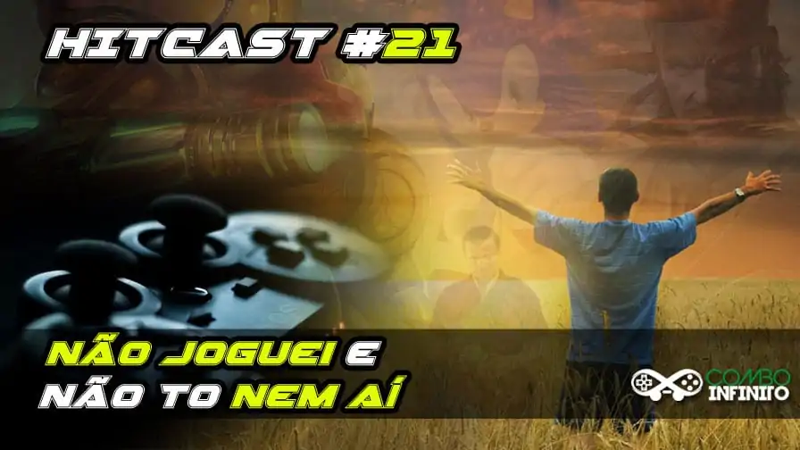 Hitcast #21 – Não joguei e não to nem aí