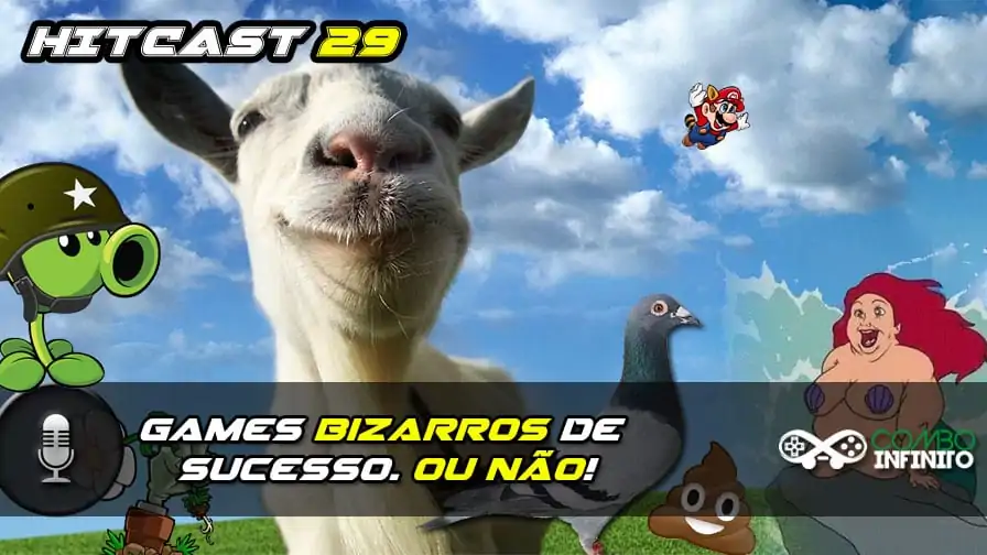 Hitcast 29 – Games bizarros de sucesso. Ou não!