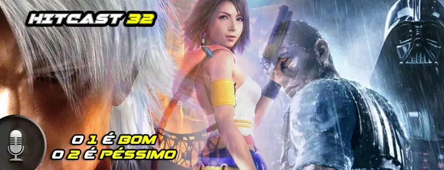 Hitcast 32 – O um é bom, mas o 2 é péssimo!
