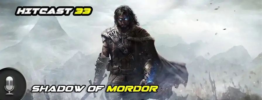 Hitcast 33 – Shadow of Mordor e o Mestre Brilhante