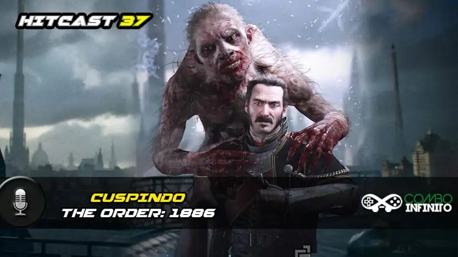 Hitcast 37 – Cuspindo The Order: 1886