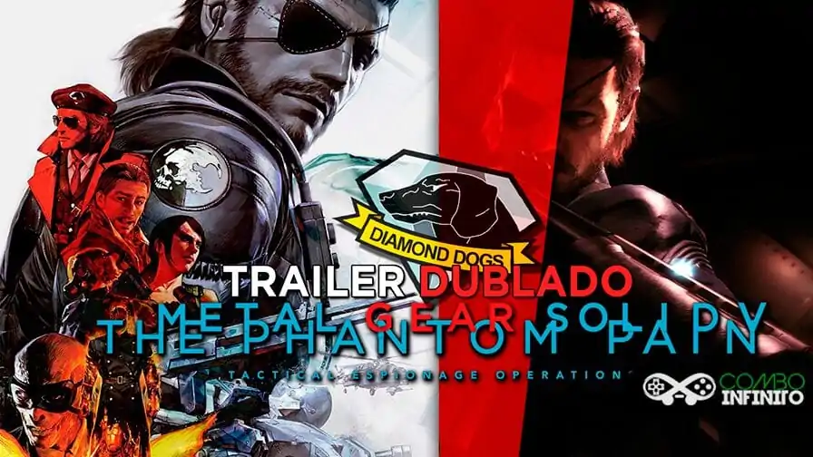 Metal Gear Solid V: The Phantom Pain recebe Trailer Dublado em PT-BR por fãs, assista!
