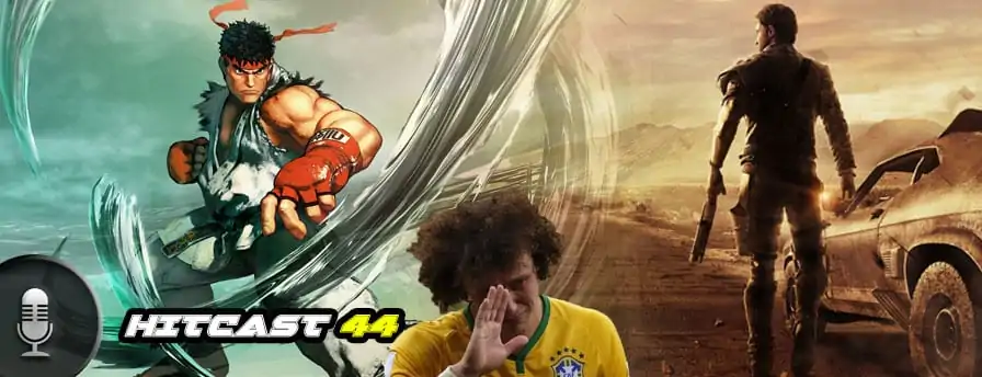 Hitcast 44 – O dia que jogamos ‘Street Fighter V’, ‘Mad Max’ e fizemos um garoto chorar