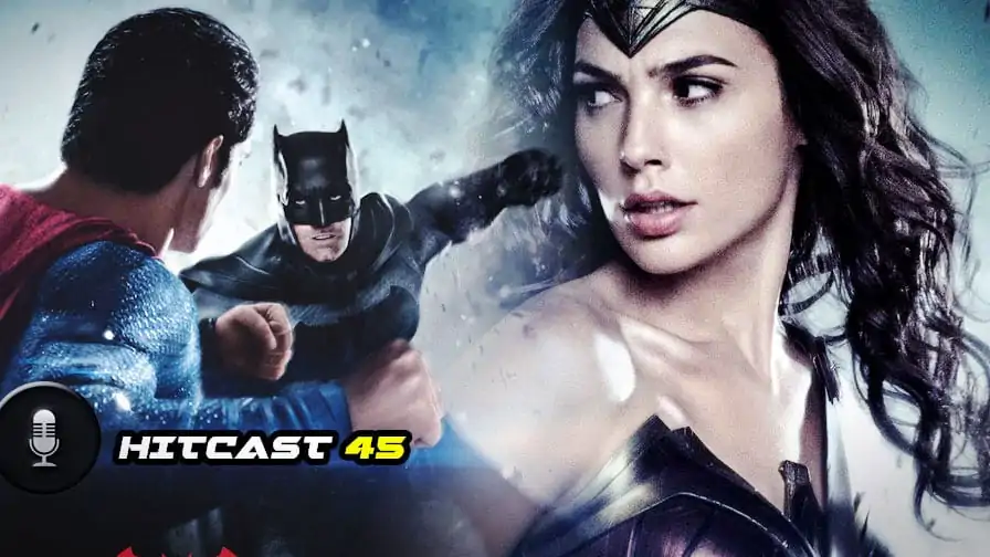 Hitcast 45: Batman V Superman – Teorias, veredito o que esperar do futuro da DC no cinema