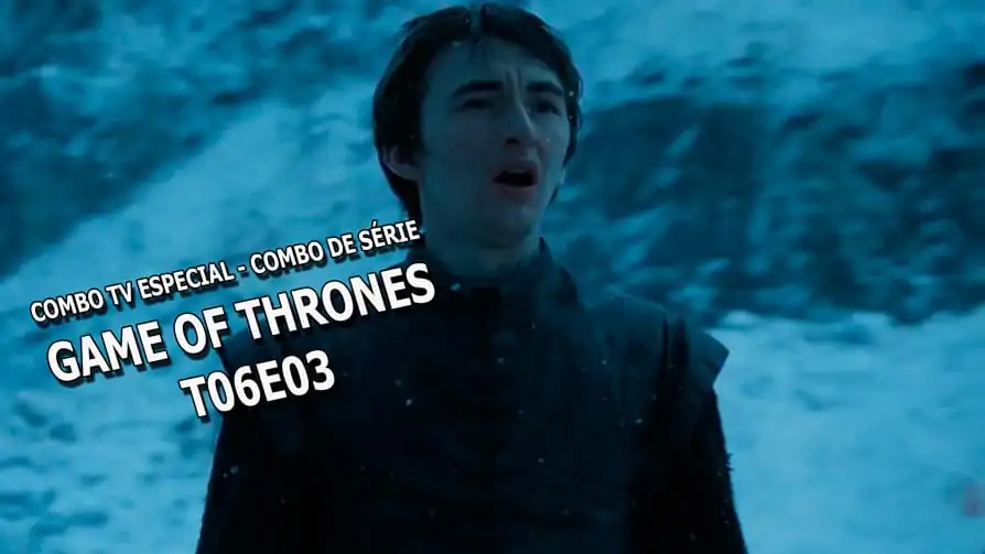 Combo TV Especial – Combo de Série: Game of Thrones T06E03